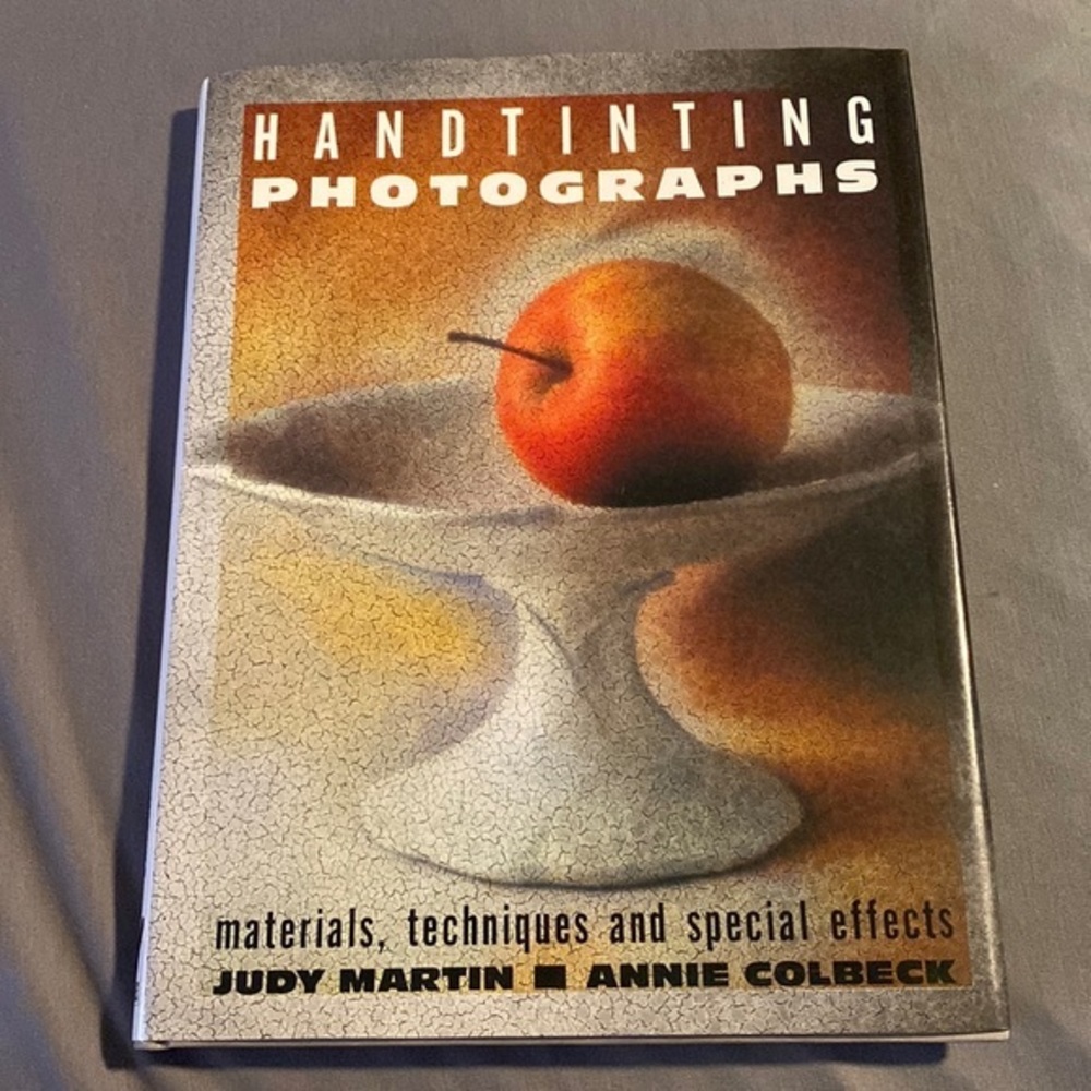Handtinting Photographs: Materials, Techniques and Special Effects‎ hardc…